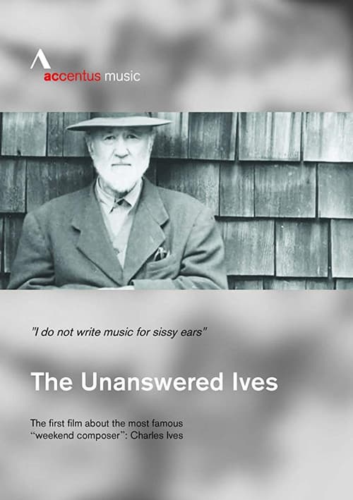 The Unanswered Ives - Wunderkind. Wall-Street-Gigant. Klangpionier