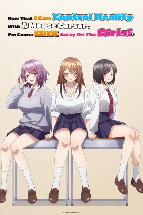 Now That I Can Control Reality With A Mouse Cursor, I'm Gonna Click Away On The Girls!